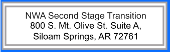NWA Second Stage Transition 800 S. Mt. Olive St. Suite A,  Siloam Springs, AR 72761
