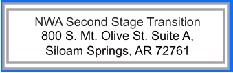 NWA Second Stage Transition 800 S. Mt. Olive St. Suite A,  Siloam Springs, AR 72761