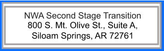 NWA Second Stage Transition 800 S. Mt. Olive St., Suite A,  Siloam Springs, AR 72761